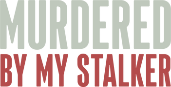 Murdered by My Stalker
