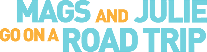 Mags and Julie Go on a Road Trip