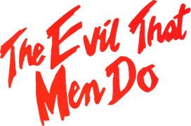 The Evil That Men Do