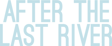 After the Last River