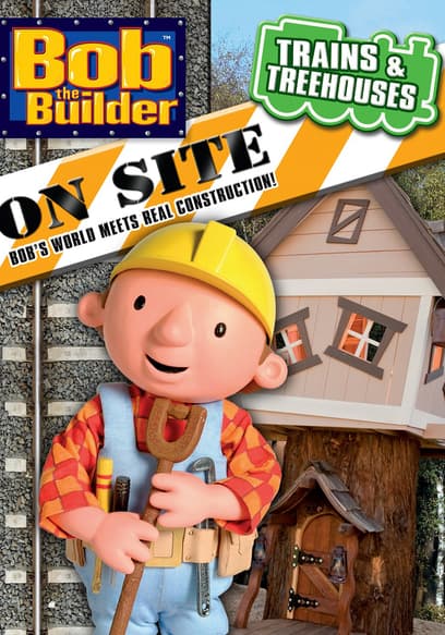 Bob the Builder on Site: Trains and Treehouses