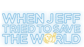 When Jeff Tried to Save the World