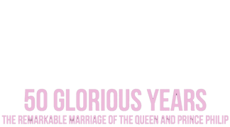 50 Glorious Years: The Remarkable Marriage of the Queen and Prince Philip