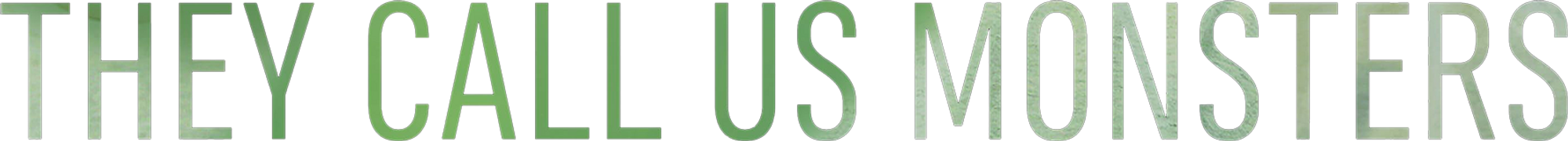 They Call Us Monsters