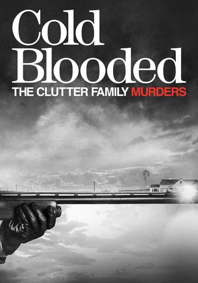 Cold Blooded: The Clutter Family Murders