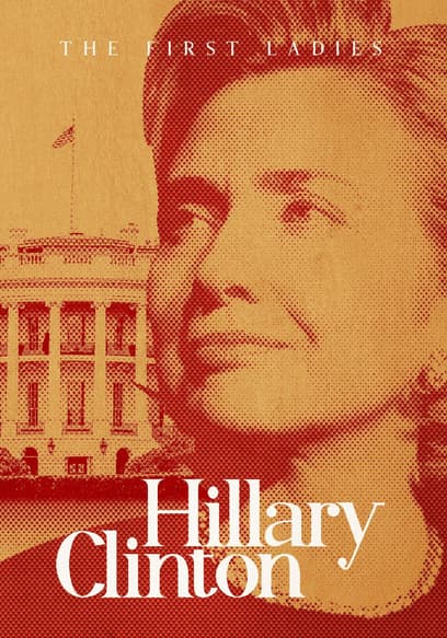 The First Ladies: Hillary Clinton