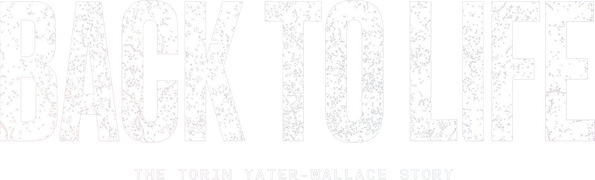 Back to Life: The Torin Yater-Wallace Story