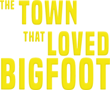 The Town That Loved Bigfoot