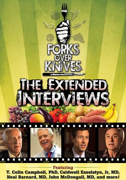 Forks Over Knives: The Extended Interviews
