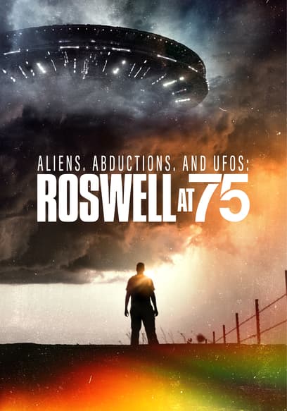 Aliens, Abductions, and UFOs: Roswell at 75