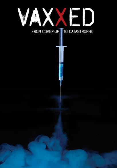 Vaxxed: From Cover-Up to Catastrophe