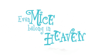 Even Mice Belong in Heaven