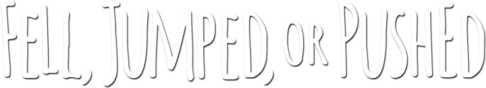 Fell, Jumped or Pushed