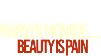 Marilyn Monroe: Beauty Is Pain