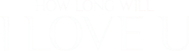 How Long Will I Love You