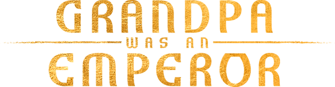 Grandpa Was an Emperor