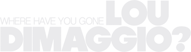 Where Have You Gone, Lou DiMaggio?