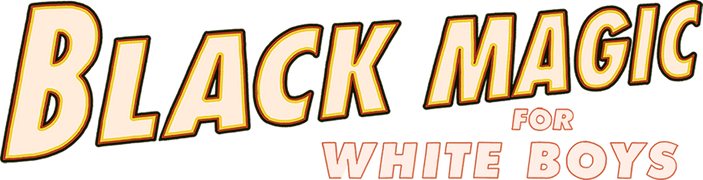 Black Magic for White Boys