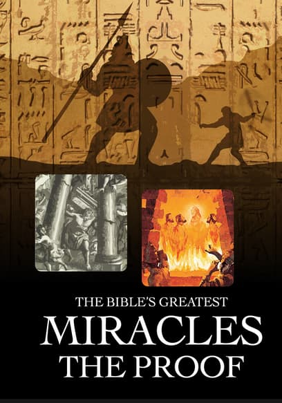The Bible's Greatest Miracles: The Proof