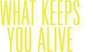 What Keeps You Alive