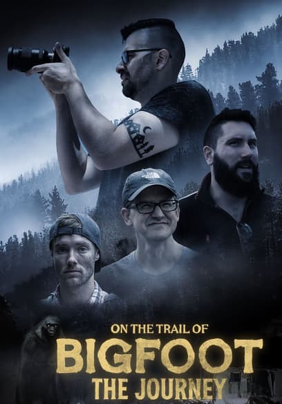 On the Trail of Bigfoot: The Journey