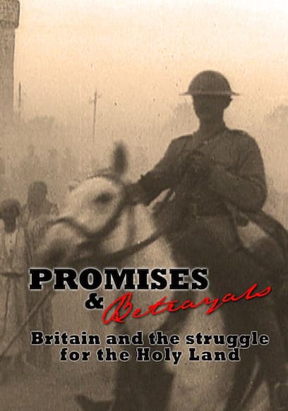Promises and Betrayals: Britain and the Struggle for the Holy Land