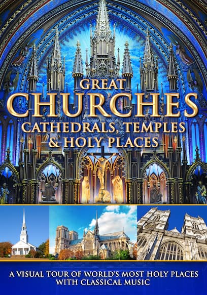 Great Churches, Cathedrals, Temples & Holy Places: A Visual Tour With Classical Music