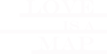 Love Is a Map