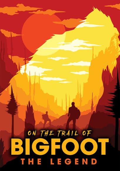 On the Trail of Bigfoot: The Legend