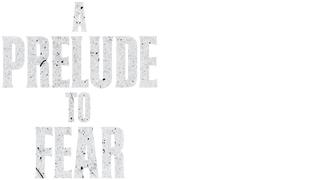 A Prelude to Fear