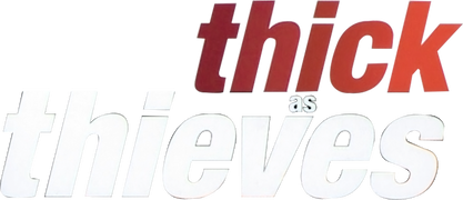 Thick as Thieves