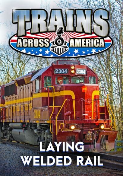 Trains Across America: Laying Welded Rail