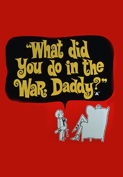 What Did You Do In The War Daddy?