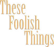 These Foolish Things